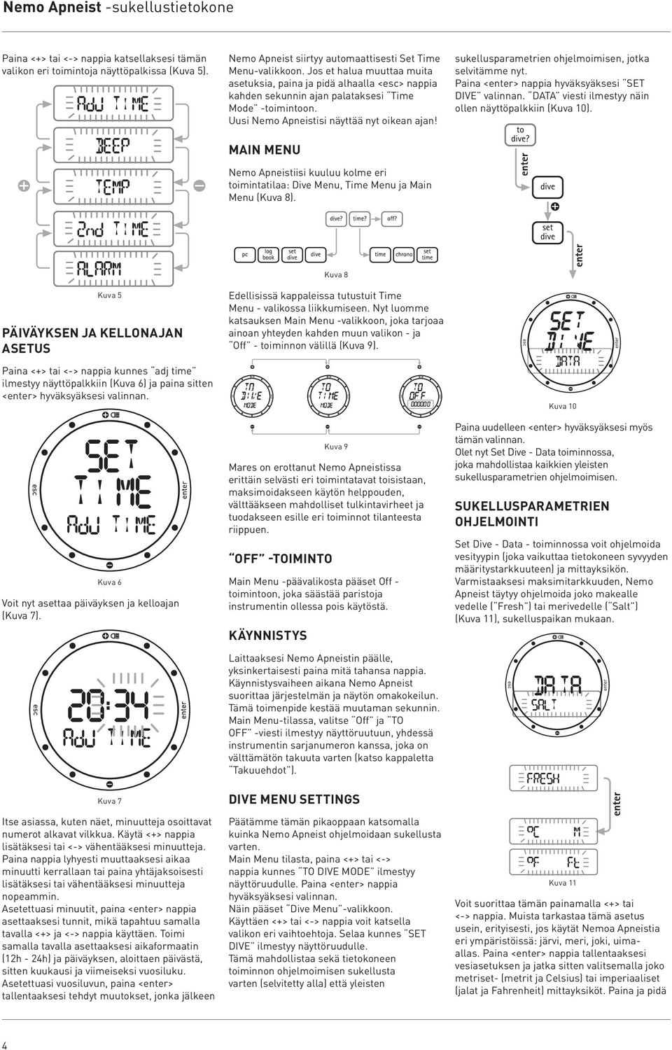 MAIN MENU Nemo Apneistiisi kuuluu kolme eri toimintatilaa: Dive Menu, Time Menu ja Main Menu (Kuva 8). sukellusparametrien ohjelmoimisen, jotka selvitämme nyt.