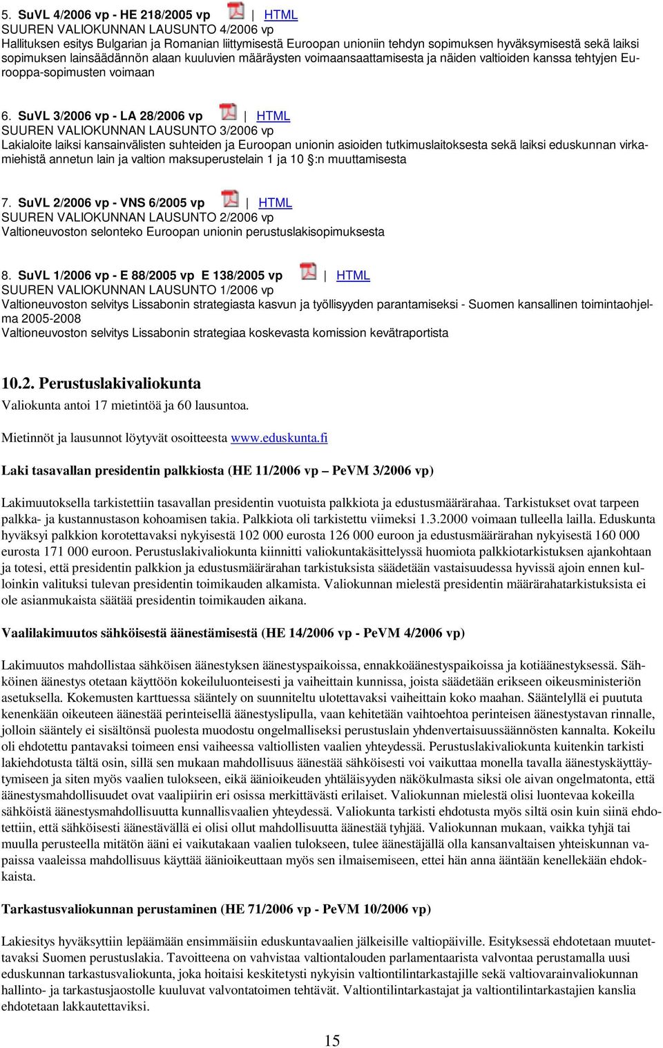 SuVL 3/2006 vp - LA 28/2006 vp HTML SUUREN VALIOKUNNAN LAUSUNTO 3/2006 vp Lakialoite laiksi kansainvälisten suhteiden ja Euroopan unionin asioiden tutkimuslaitoksesta sekä laiksi eduskunnan