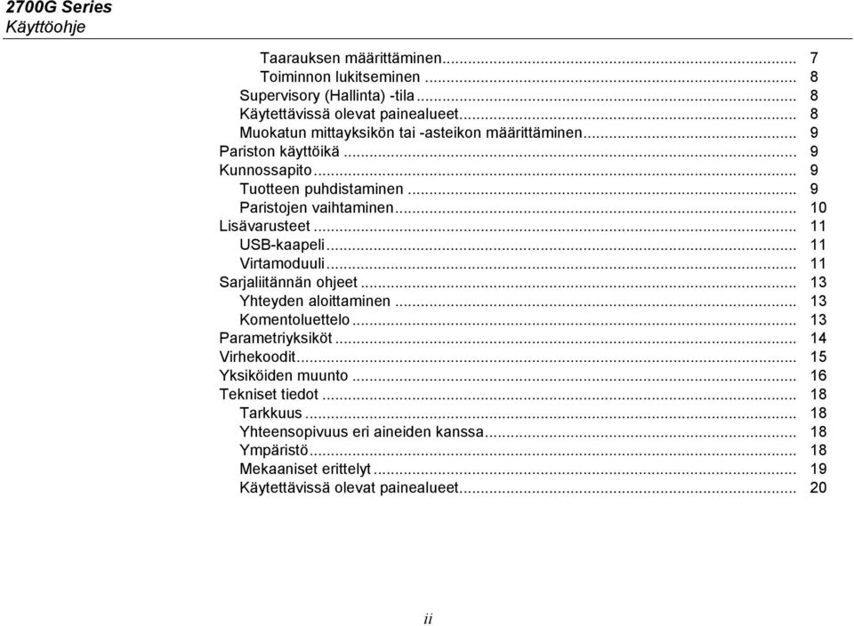 .. 10 Lisävarusteet... 11 USB-kaapeli... 11 Virtamoduuli... 11 Sarjaliitännän ohjeet... 13 Yhteyden aloittaminen... 13 Komentoluettelo... 13 Parametriyksiköt.