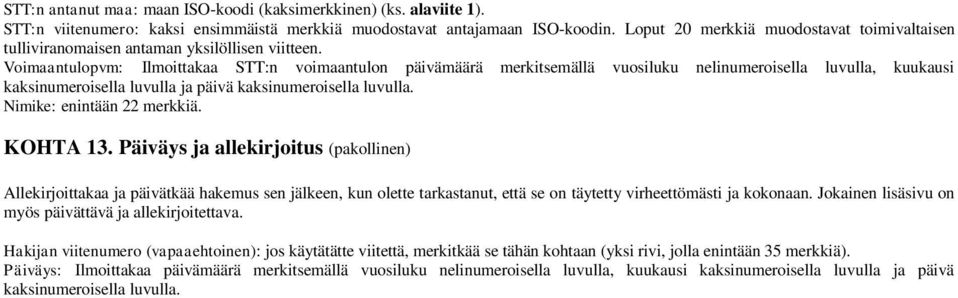 Voimaantulopvm: Ilmoittakaa STT:n voimaantulon päivämäärä merkitsemällä vuosiluku nelinumeroisella luvulla, kuukausi KOHTA 13.