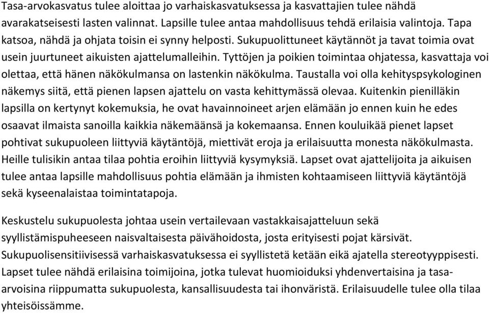 Tyttöjen ja poikien toimintaa ohjatessa, kasvattaja voi olettaa, että hänen näkökulmansa on lastenkin näkökulma.