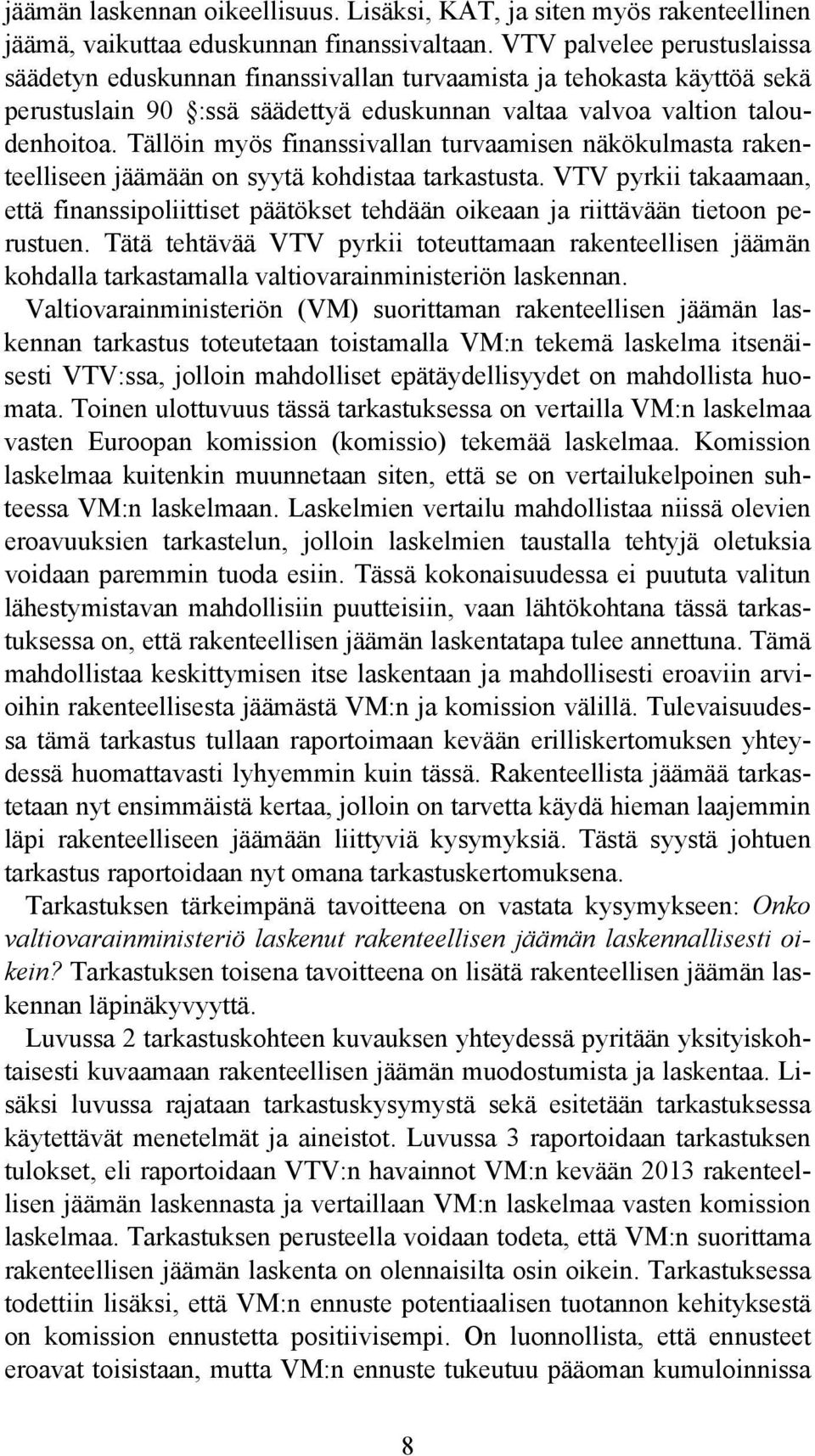 Tällöin myös finanssivallan turvaamisen näkökulmasta rakenteelliseen jäämään on syytä kohdistaa tarkastusta.