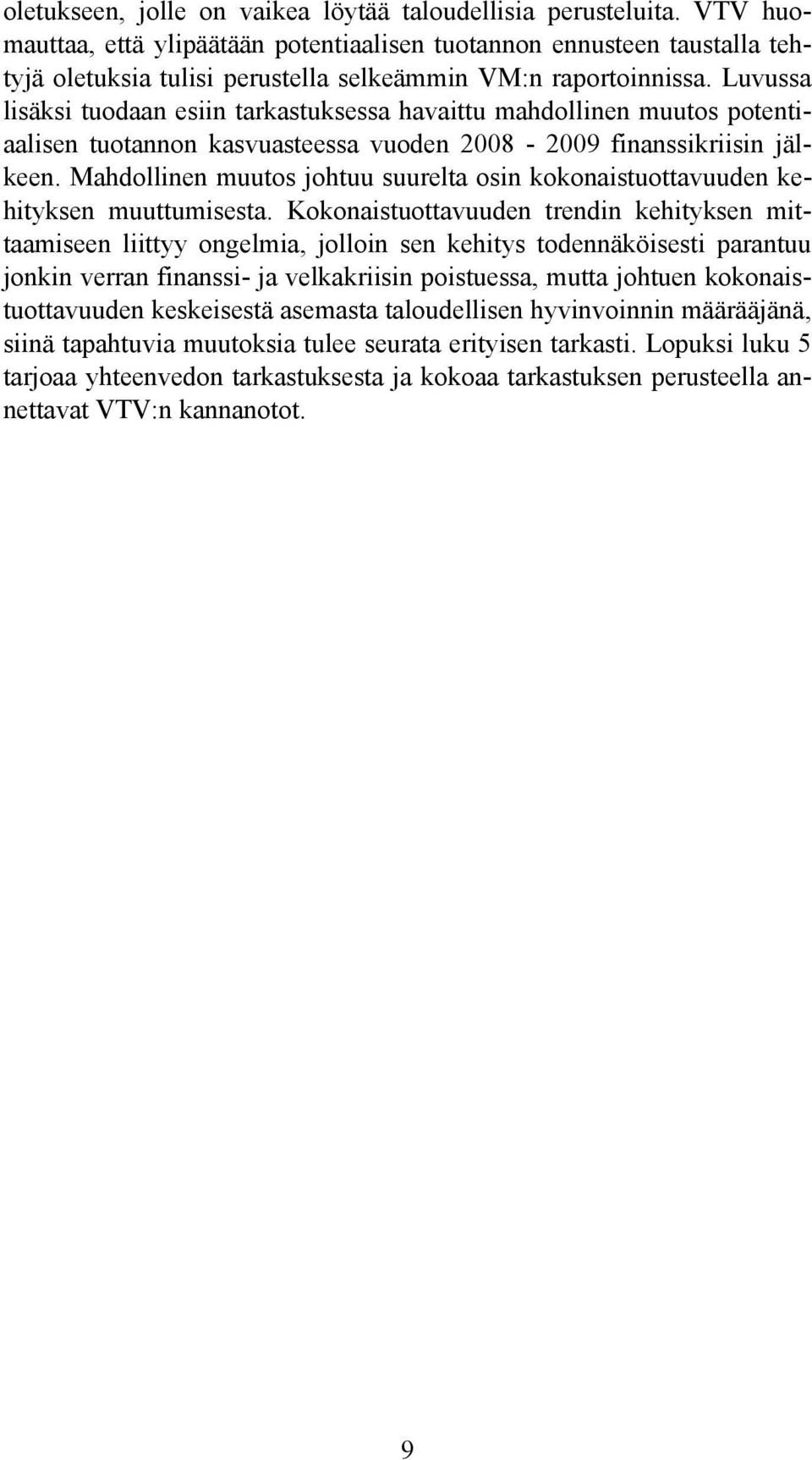 Luvussa lisäksi tuodaan esiin tarkastuksessa havaittu mahdollinen muutos potentiaalisen tuotannon kasvuasteessa vuoden 2008-2009 finanssikriisin jälkeen.