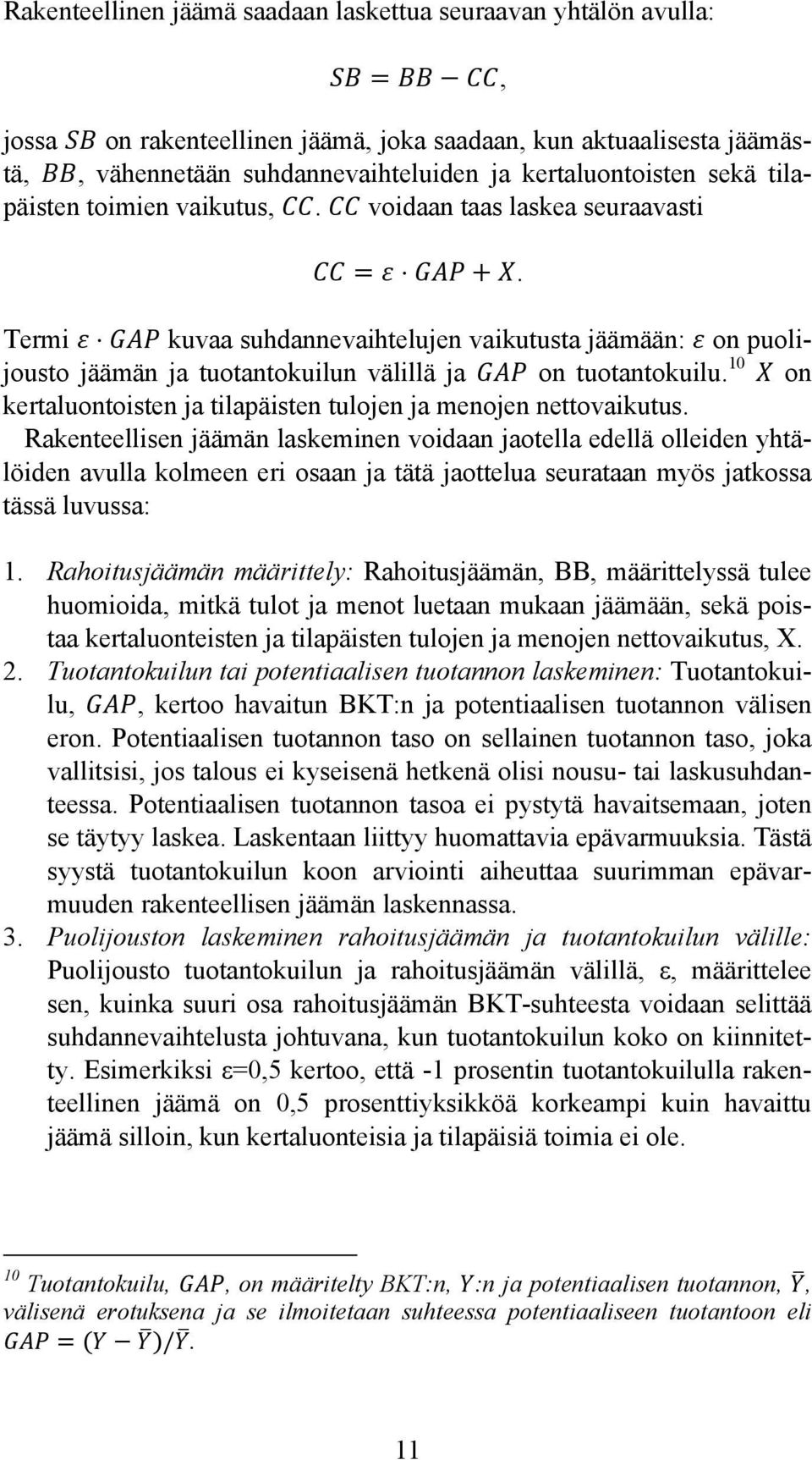 10 on kertaluontoisten ja tilapäisten tulojen ja menojen nettovaikutus.