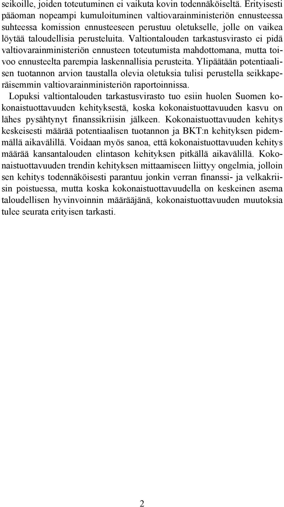 Valtiontalouden tarkastusvirasto ei pidä valtiovarainministeriön ennusteen toteutumista mahdottomana, mutta toivoo ennusteelta parempia laskennallisia perusteita.