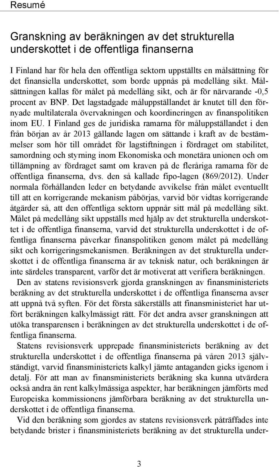 Det lagstadgade måluppställandet är knutet till den förnyade multilaterala övervakningen och koordineringen av finanspolitiken inom EU.