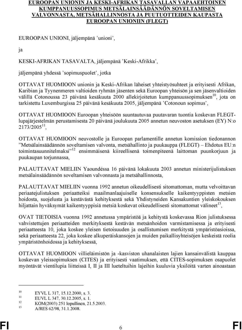 erityisesti Afrikan, Karibian ja Tyynenmeren valtioiden ryhmän jäsenten sekä Euroopan yhteisön ja sen jäsenvaltioiden välillä Cotonoussa 23 päivänä kesäkuuta 2000 allekirjoitetun kumppanuussopimuksen