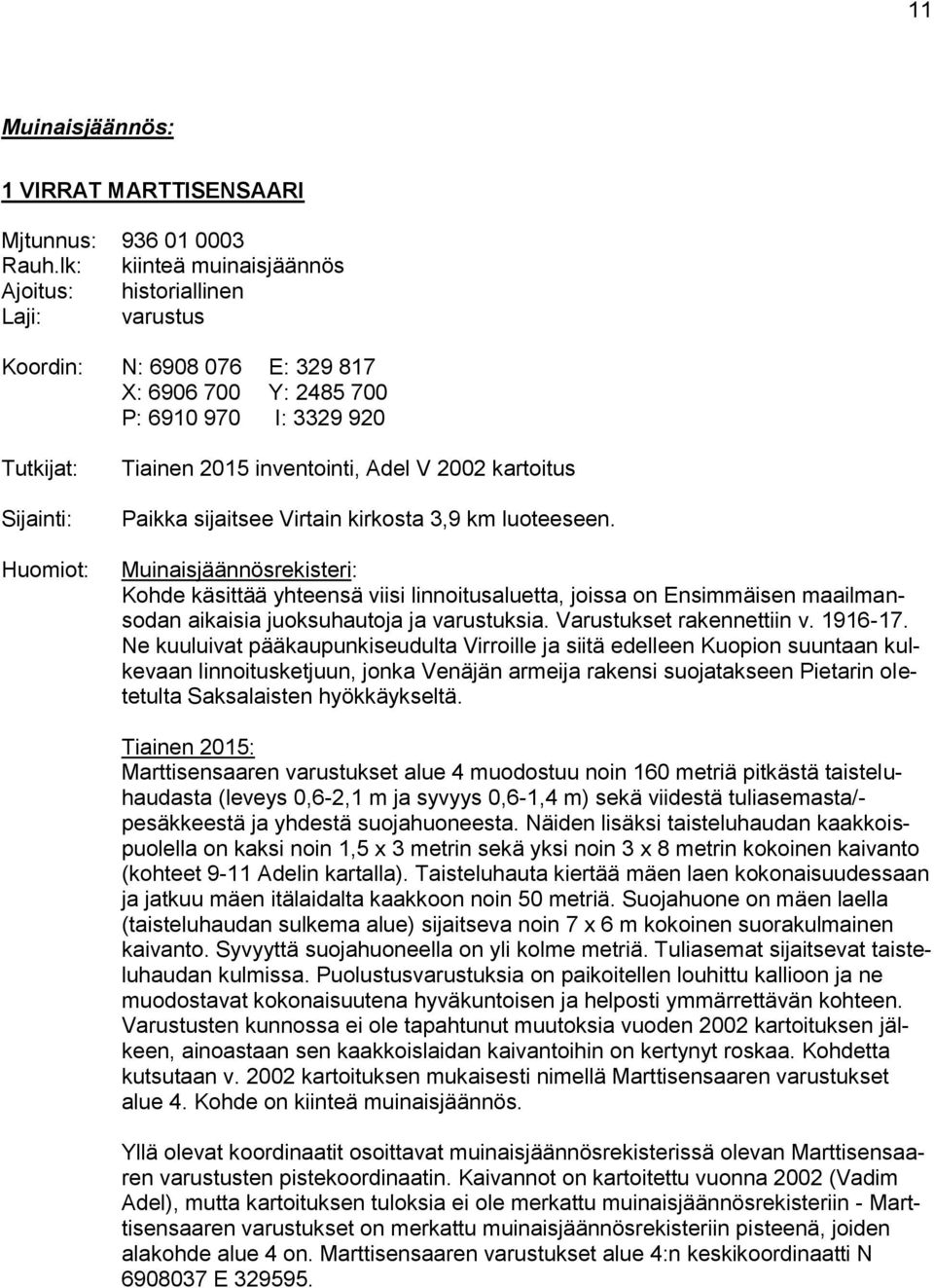 inventointi, Adel V 2002 kartoitus Paikka sijaitsee Virtain kirkosta 3,9 km luoteeseen.