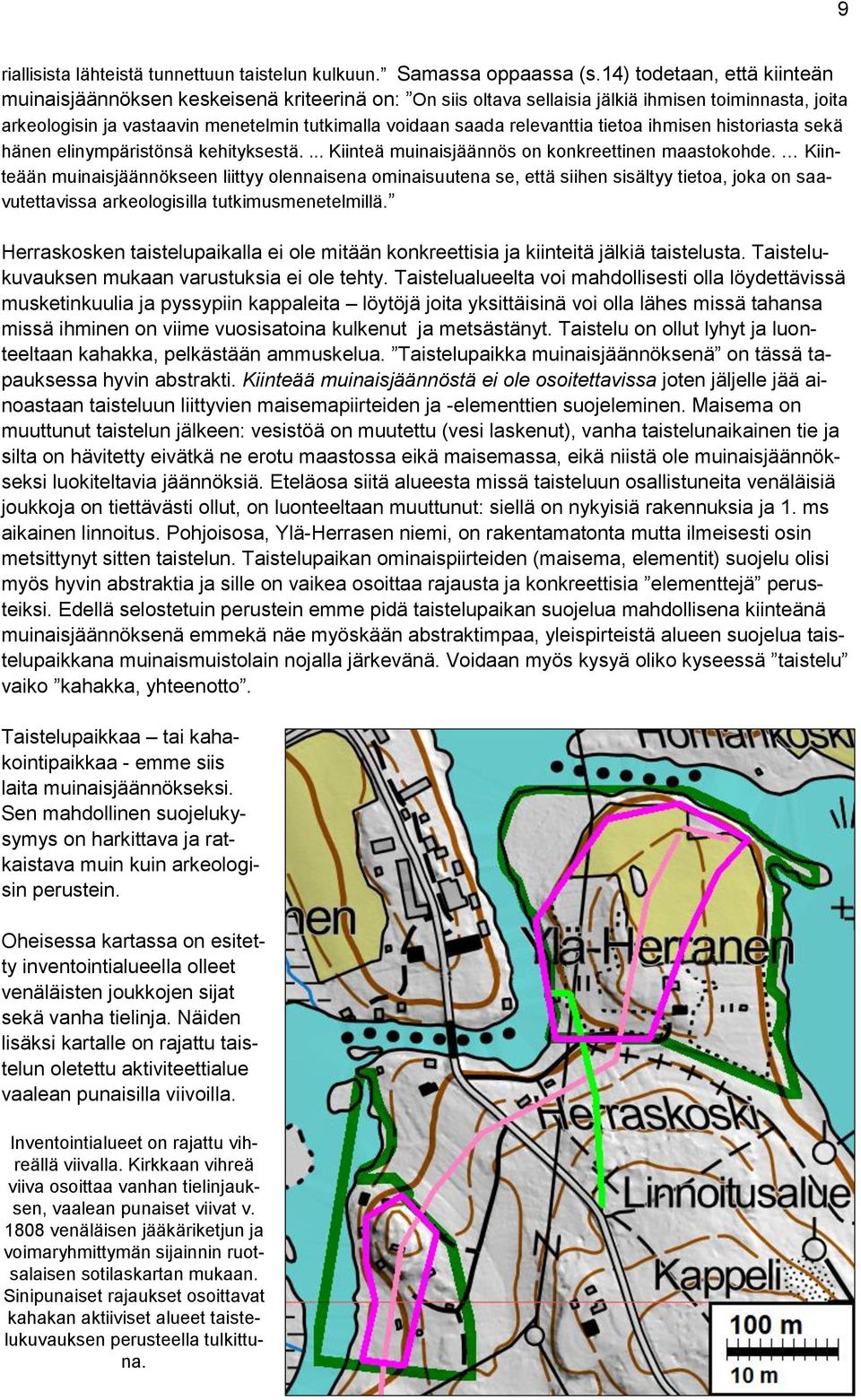 relevanttia tietoa ihmisen historiasta sekä hänen elinympäristönsä kehityksestä.... Kiinteä muinaisjäännös on konkreettinen maastokohde.