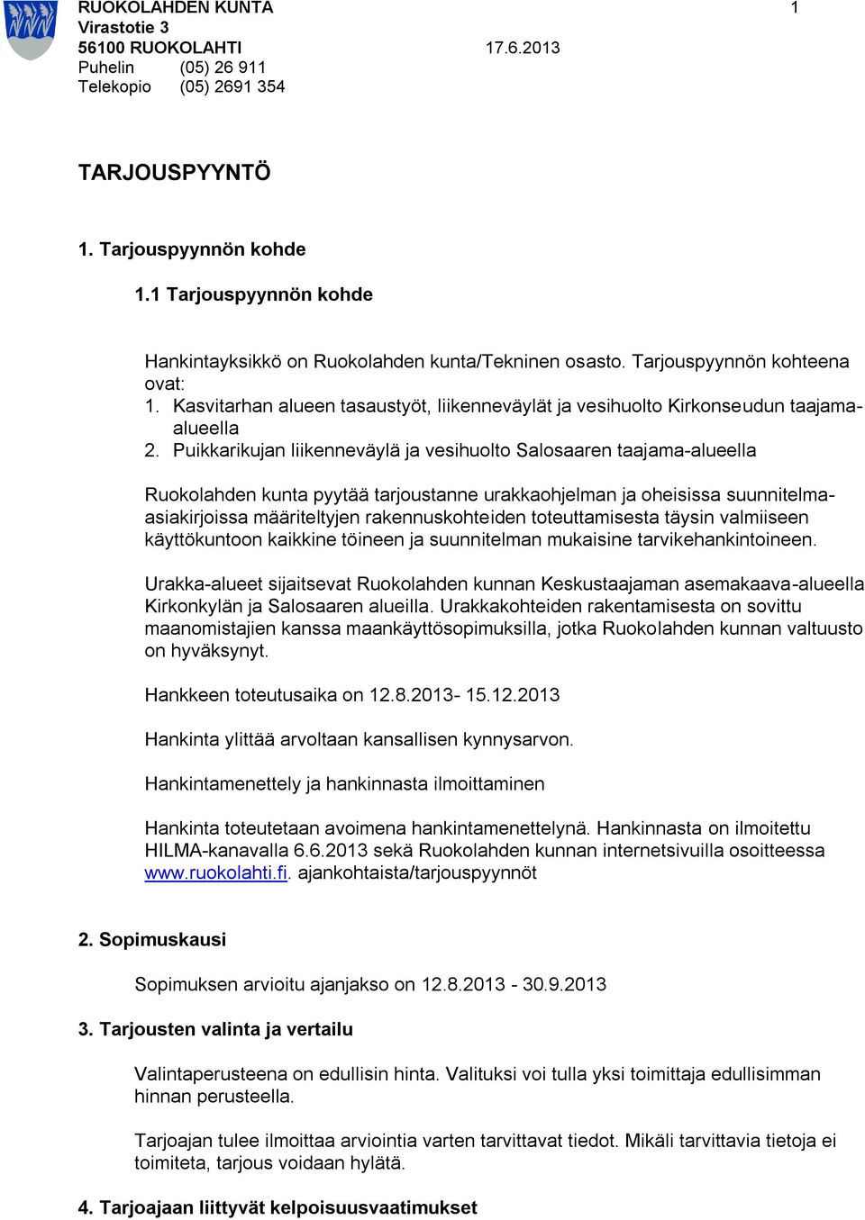 Puikkarikujan liikenneväylä ja vesihuolto Salosaaren taajama-alueella Ruokolahden kunta pyytää tarjoustanne urakkaohjelman ja oheisissa suunnitelmaasiakirjoissa määriteltyjen rakennuskohteiden