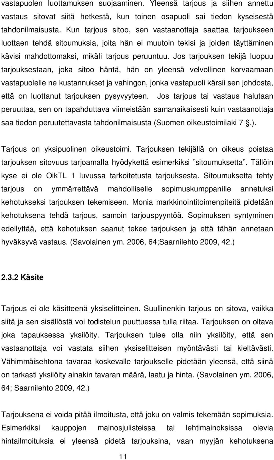 Jos tarjouksen tekijä luopuu tarjouksestaan, joka sitoo häntä, hän on yleensä velvollinen korvaamaan vastapuolelle ne kustannukset ja vahingon, jonka vastapuoli kärsii sen johdosta, että on luottanut