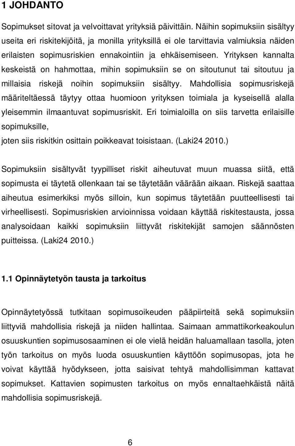 Yrityksen kannalta keskeistä on hahmottaa, mihin sopimuksiin se on sitoutunut tai sitoutuu ja millaisia riskejä noihin sopimuksiin sisältyy.