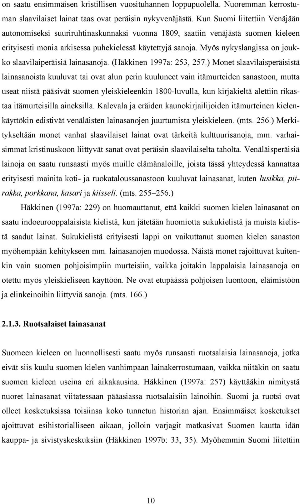 Myös nykyslangissa on joukko slaavilaiperäisiä lainasanoja. (Häkkinen 1997a: 253, 257.