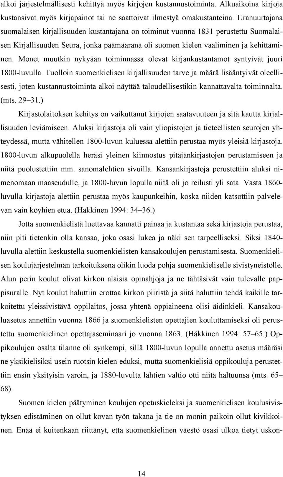 Monet muutkin nykyään toiminnassa olevat kirjankustantamot syntyivät juuri 1800-luvulla.