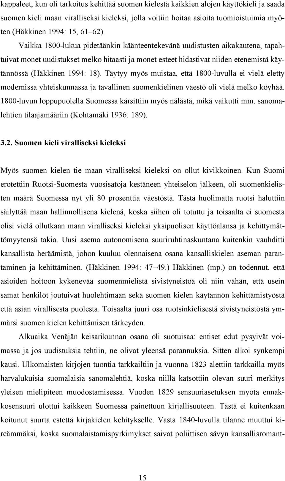 Vaikka 1800-lukua pidetäänkin käänteentekevänä uudistusten aikakautena, tapahtuivat monet uudistukset melko hitaasti ja monet esteet hidastivat niiden etenemistä käytännössä (Häkkinen 1994: 18).