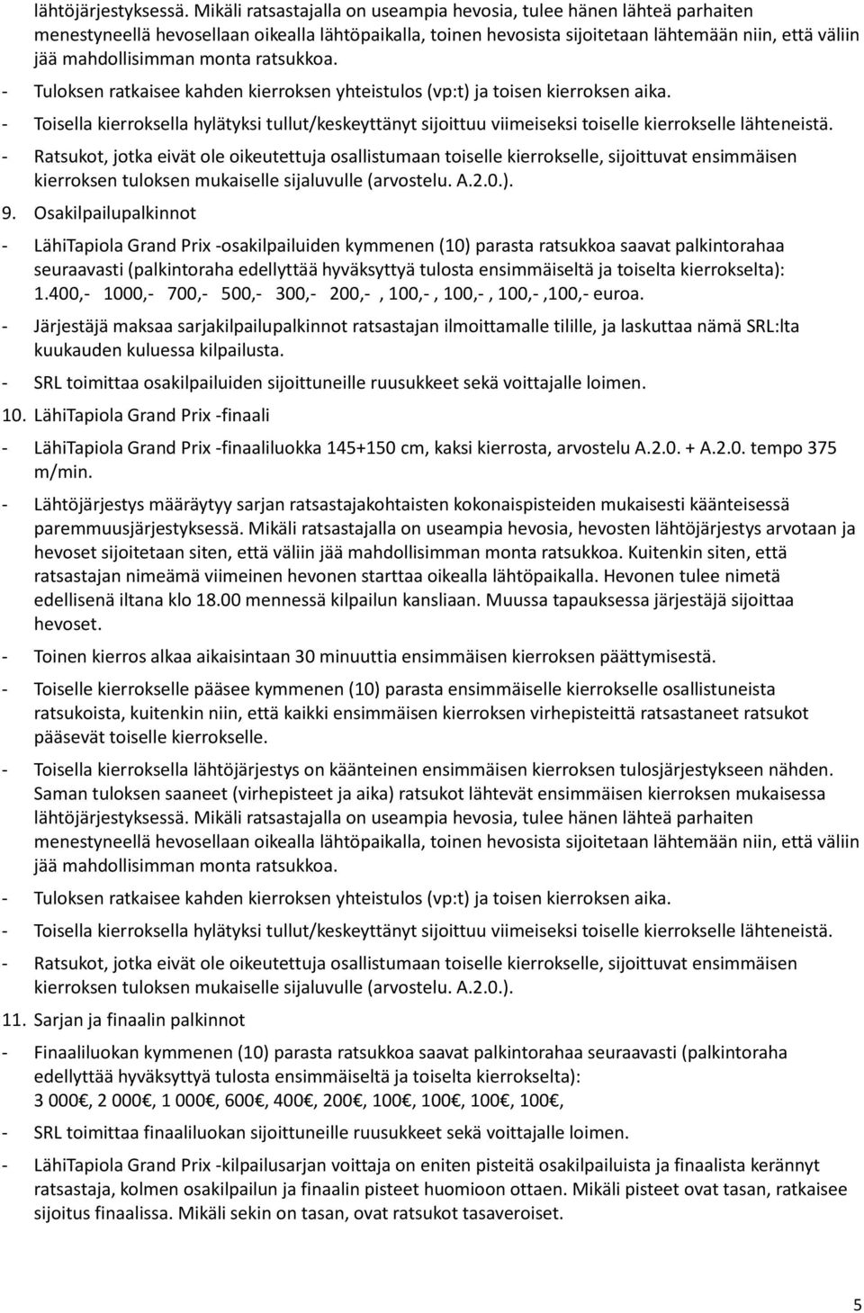 monta ratsukkoa. - Tuloksen ratkaisee kahden kierroksen yhteistulos (vp:t) ja toisen kierroksen aika.