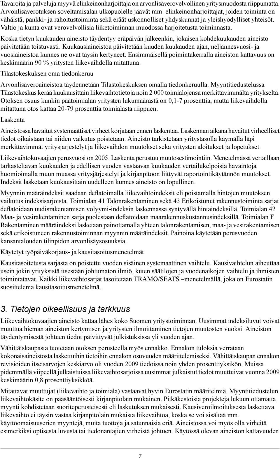 Valtio ja kunta ovat verovelvollisia liiketoiminnan muodossa harjoitetusta toiminnasta.