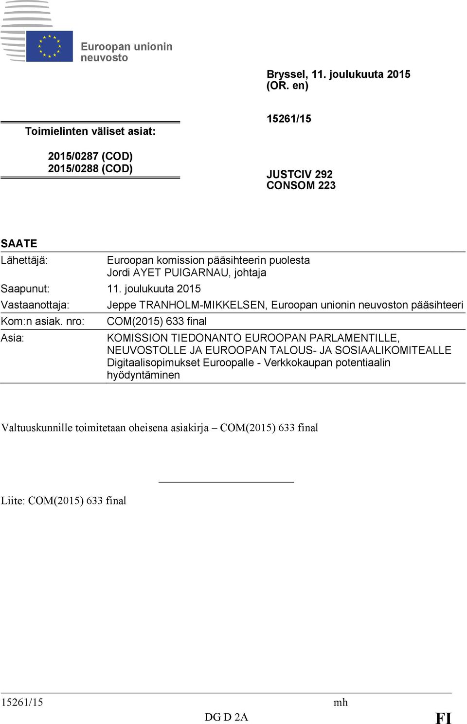 nro: Asia: Euroopan komission pääsihteerin puolesta Jordi AYET PUIGARNAU, johtaja Jeppe TRANHOLM-MIKKELSEN, Euroopan unionin neuvoston pääsihteeri COM(2015) 633 final