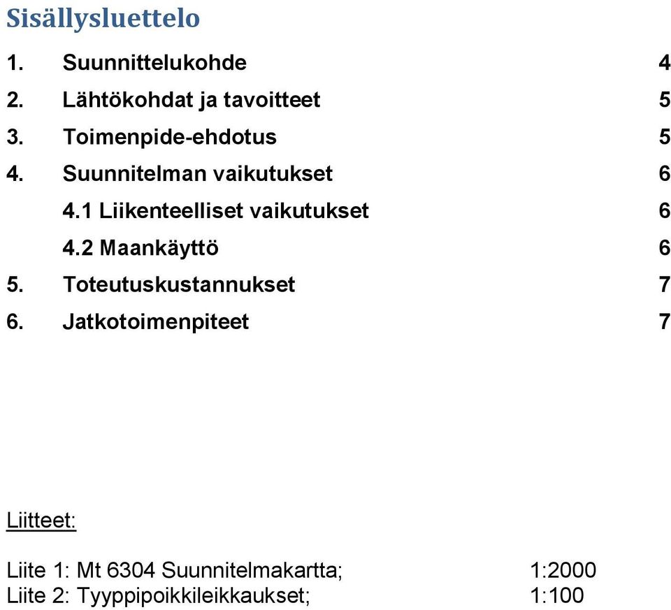 1 Liikenteelliset vaikutukset 6 4.2 Maankäyttö 6 5. Toteutuskustannukset 7 6.