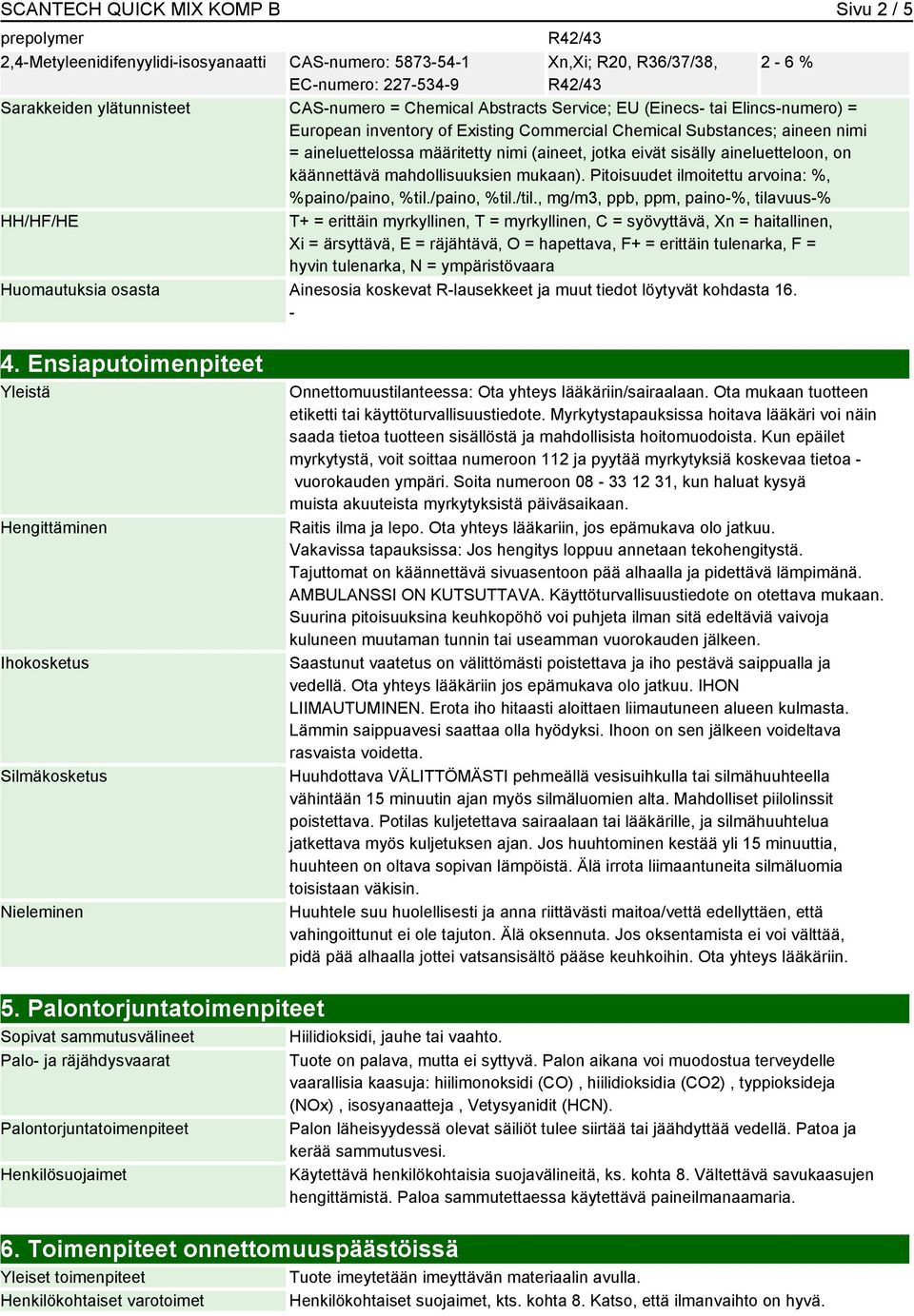 eivät sisälly aineluetteloon, on käännettävä mahdollisuuksien mukaan). Pitoisuudet ilmoitettu arvoina: %, %paino/paino, %til./paino, %til./til.