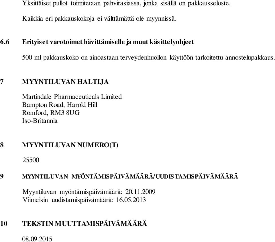 7 MYYNTILUVAN HALTIJA Martindale Pharmaceuticals Limited Bampton Road, Harold Hill Romford, RM3 8UG Iso-Britannia 8 MYYNTILUVAN NUMERO(T) 25500 9