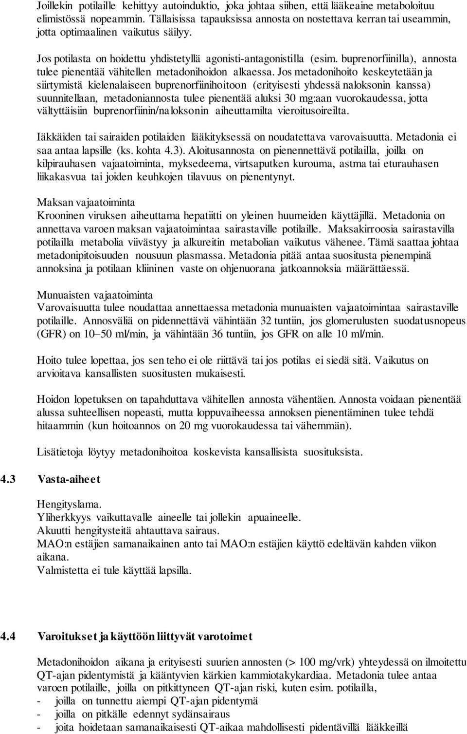 buprenorfiinilla), annosta tulee pienentää vähitellen metadonihoidon alkaessa.