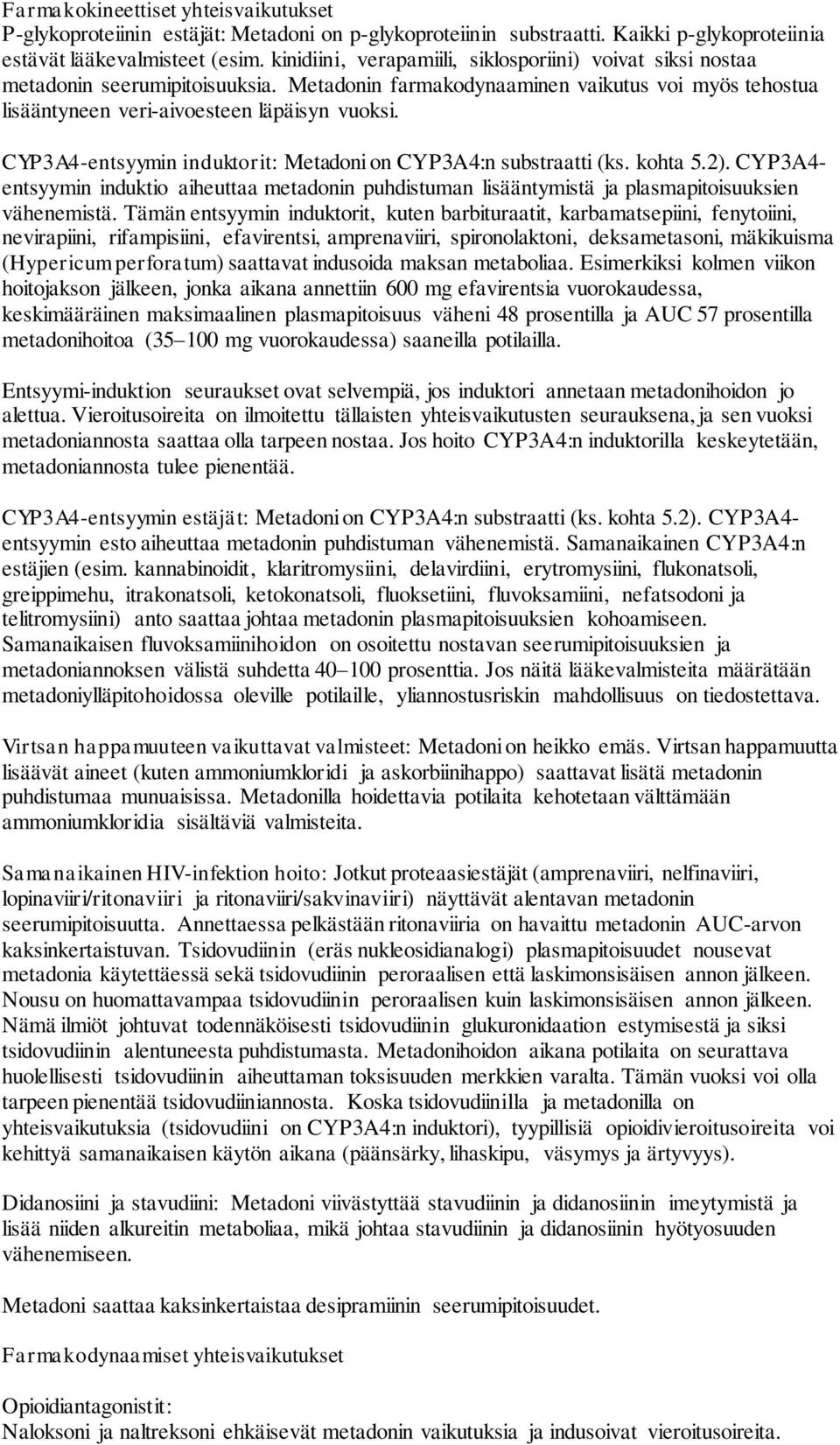 CYP3A4-entsyymin induktorit: Metadoni on CYP3A4:n substraatti (ks. kohta 5.2). CYP3A4- entsyymin induktio aiheuttaa metadonin puhdistuman lisääntymistä ja plasmapitoisuuksien vähenemistä.