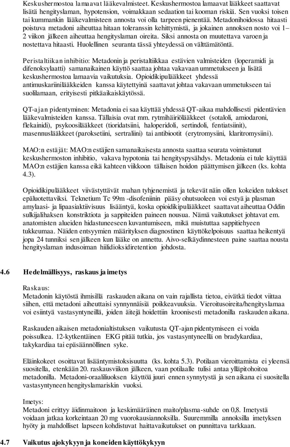 Metadonihoidossa hitaasti poistuva metadoni aiheuttaa hitaan toleranssin kehittymistä, ja jokainen annoksen nosto voi 1 2 viikon jälkeen aiheuttaa hengityslaman oireita.