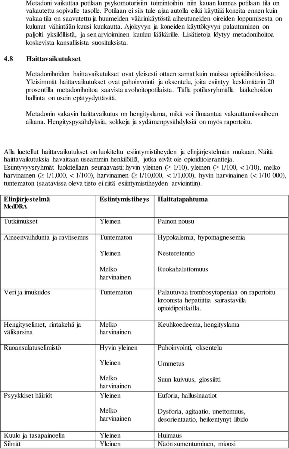 Ajokyvyn ja koneiden käyttökyvyn palautuminen on paljolti yksilöllistä, ja sen arvioiminen kuuluu lääkärille. Lisätietoja löytyy metadonihoitoa koskevista kansallisista suosituksista. 4.