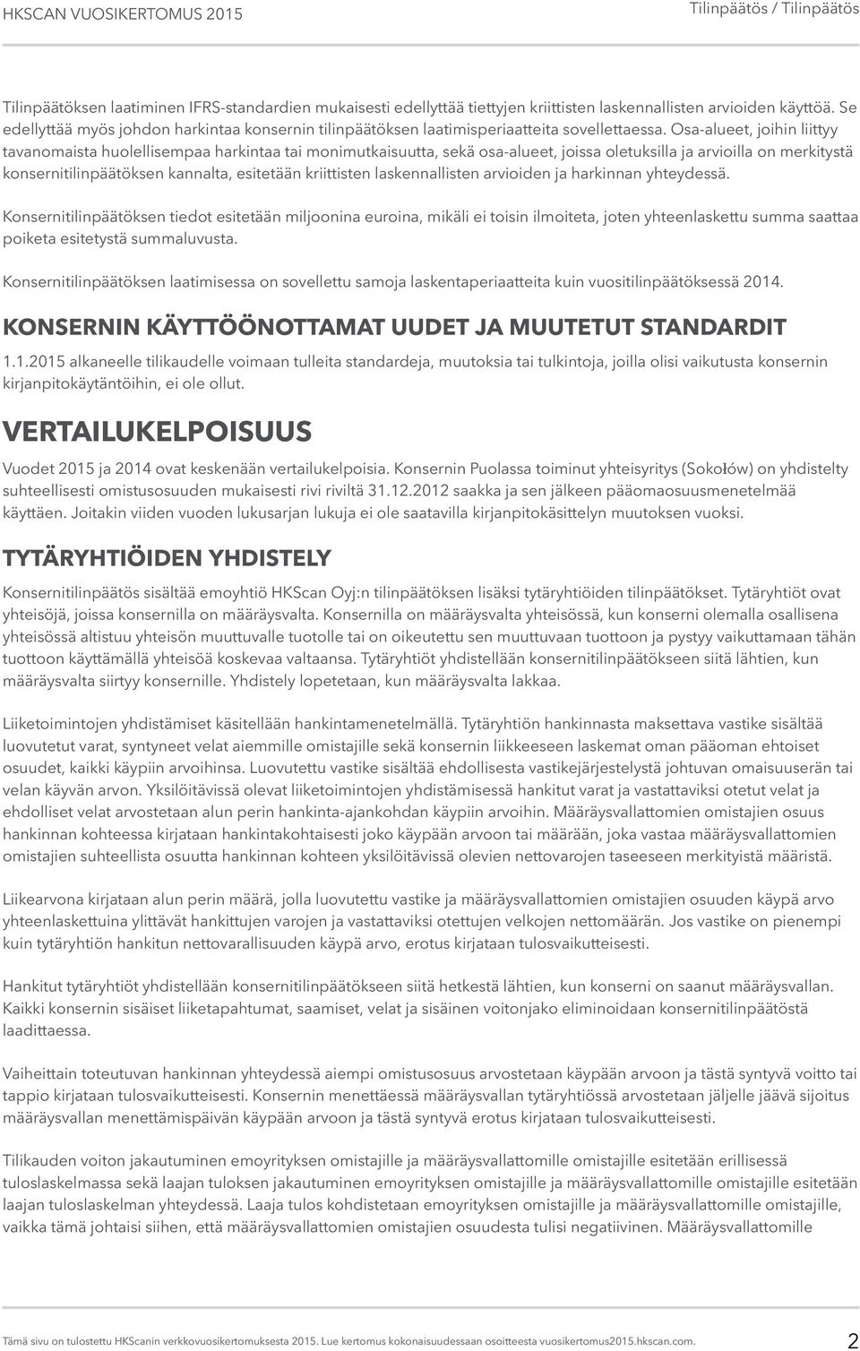 Osa-alueet, joihin liittyy tavanomaista huolellisempaa harkintaa tai monimutkaisuutta, sekä osa-alueet, joissa oletuksilla ja arvioilla on merkitystä konsernitilinpäätöksen kannalta, esitetään