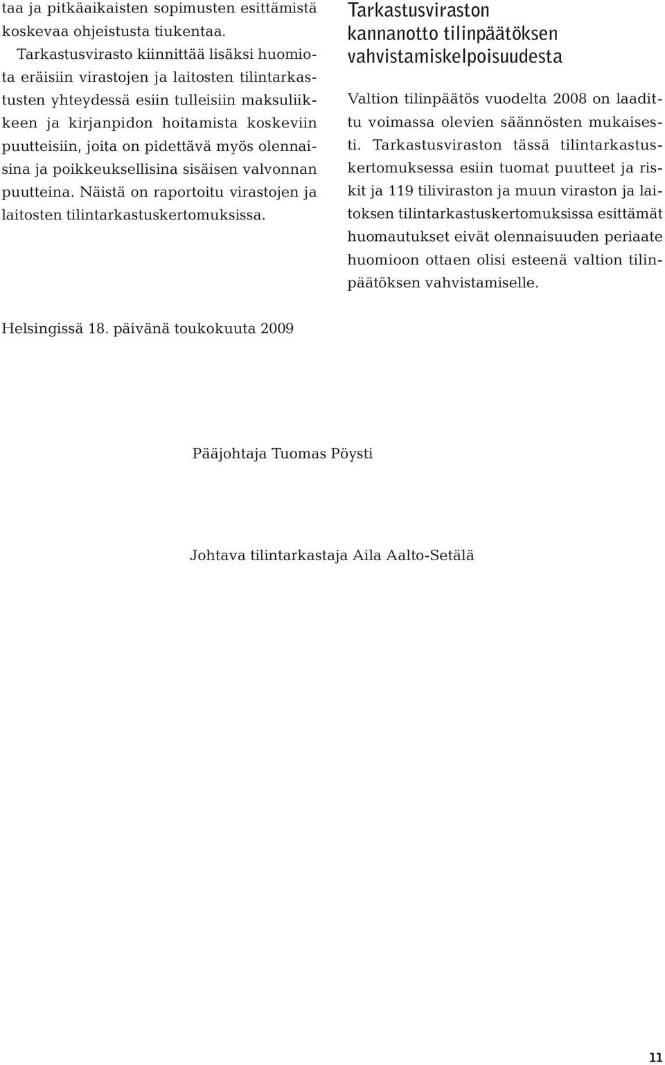 pidettävä myös olennaisina ja poikkeuksellisina sisäisen valvonnan puutteina. Näistä on raportoitu virastojen ja laitosten tilintarkastuskertomuksissa.