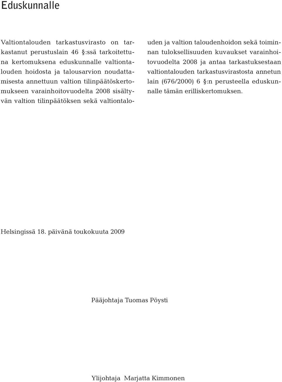 valtion taloudenhoidon sekä toiminnan tuloksellisuuden kuvaukset varainhoitovuodelta 2008 ja antaa tarkastuksestaan valtiontalouden tarkastusvirastosta