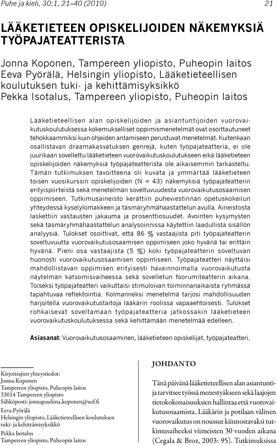 oppimismenetelmät ovat osoittautuneet tehokkaammiksi kuin ohjeiden antamiseen perustuvat menetelmät.