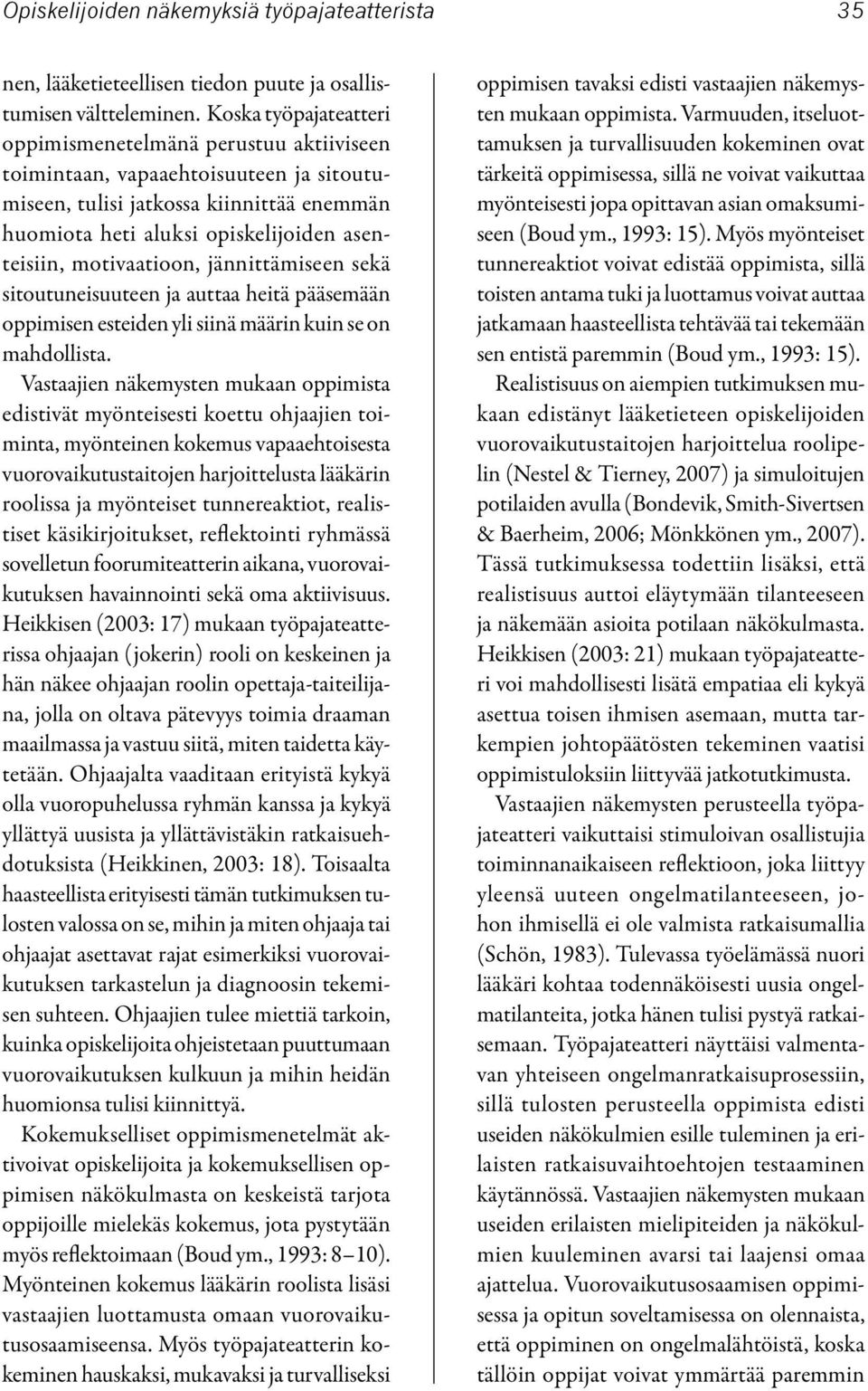 motivaatioon, jännittämiseen sekä sitoutuneisuuteen ja auttaa heitä pääsemään oppimisen esteiden yli siinä määrin kuin se on mahdollista.