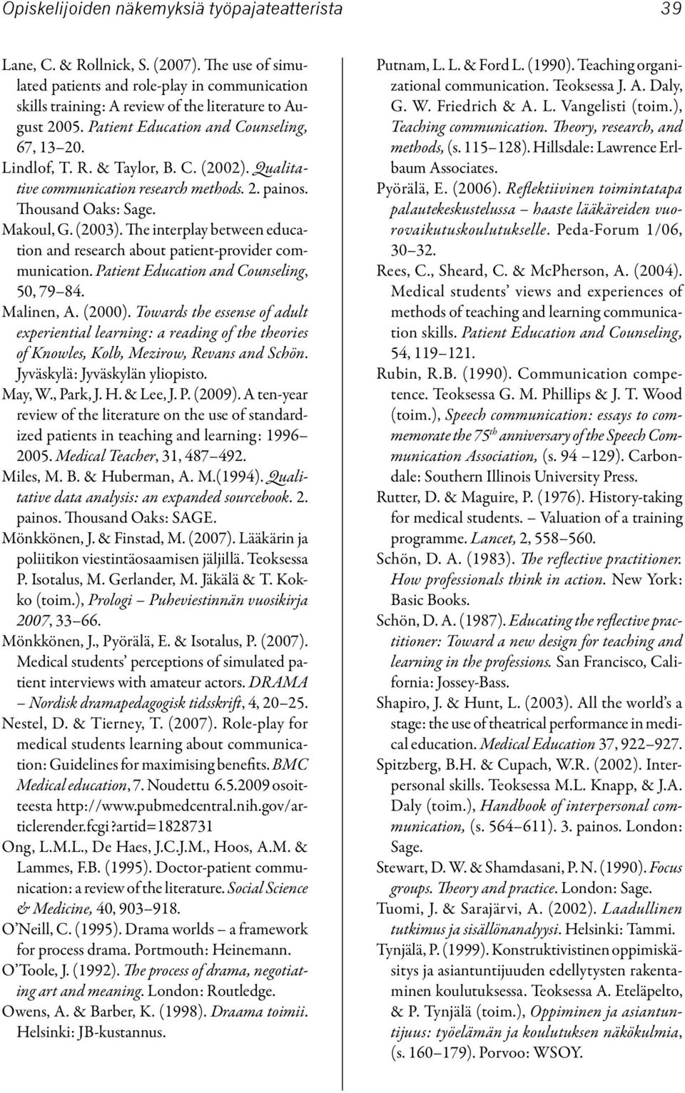 The interplay between education and research about patient-provider communication. Patient Education and Counseling, 50, 79 84. Malinen, A. (2000).