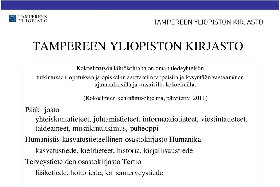 (Kokoelmien kehittämisohjelma, päivitetty 2011) Pääkirjasto yhteiskuntatieteet, johtamistieteet, informaatiotieteet, viestintätieteet,