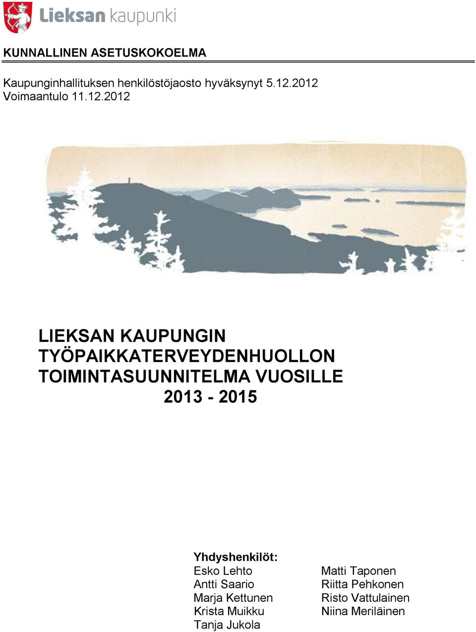 TOIMINTASUUNNITELMA VUOSILLE 2013-2015 Yhdyshenkilöt: Esko Lehto Antti Saario Marja