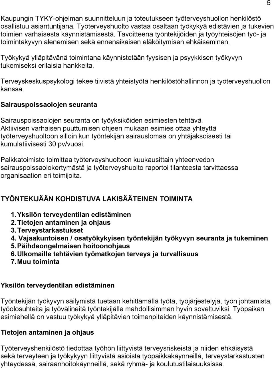 Tavoitteena työntekijöiden ja työyhteisöjen työ- ja toimintakyvyn alenemisen sekä ennenaikaisen eläköitymisen ehkäiseminen.