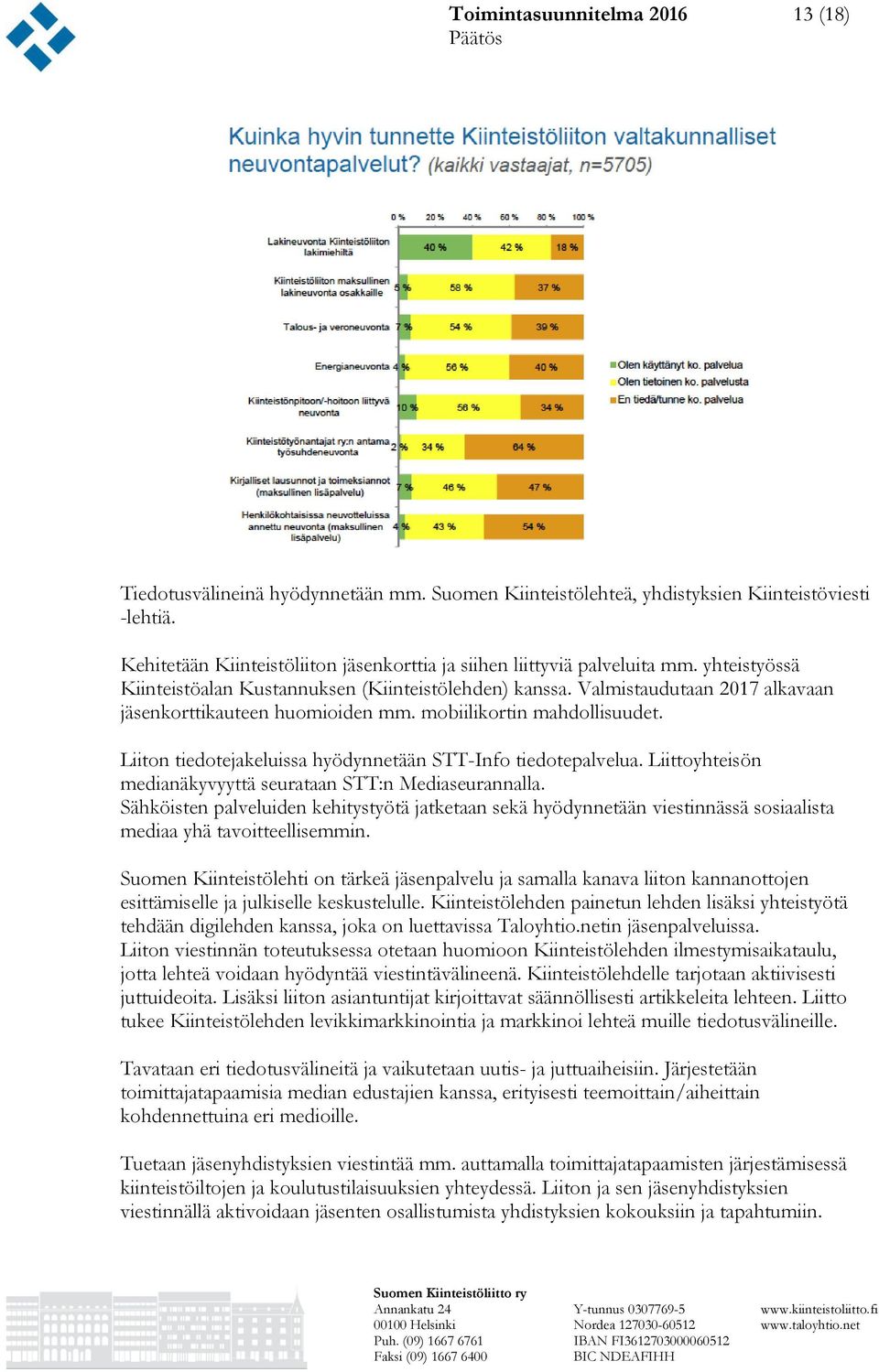 Valmistaudutaan 2017 alkavaan jäsenkorttikauteen huomioiden mm. mobiilikortin mahdollisuudet. Liiton tiedotejakeluissa hyödynnetään STT-Info tiedotepalvelua.