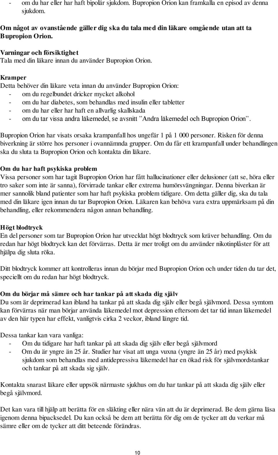 Kramper Detta behöver din läkare veta innan du använder Bupropion Orion: - om du regelbundet dricker mycket alkohol - om du har diabetes, som behandlas med insulin eller tabletter - om du har eller