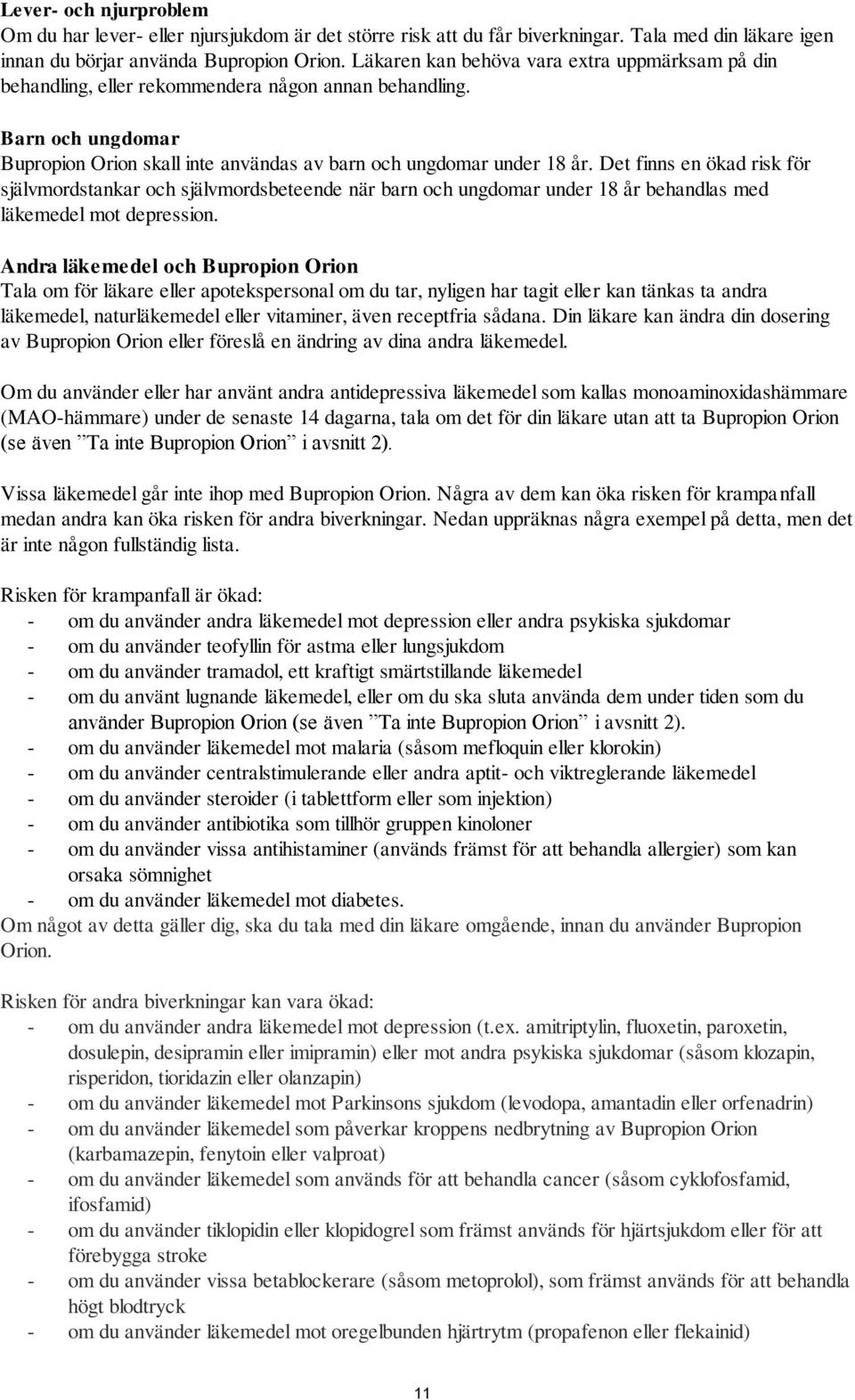 Det finns en ökad risk för självmordstankar och självmordsbeteende när barn och ungdomar under 18 år behandlas med läkemedel mot depression.
