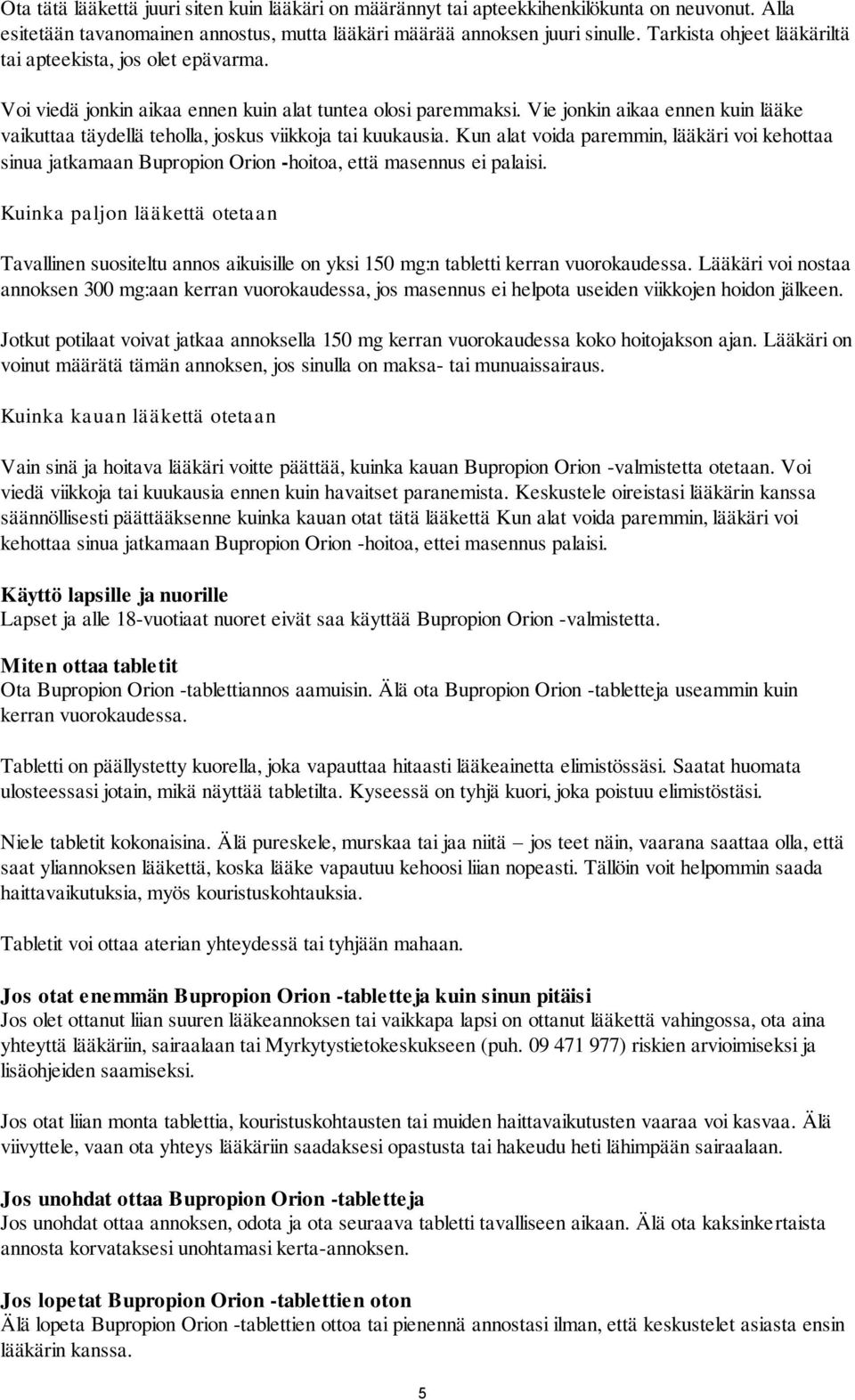 Vie jonkin aikaa ennen kuin lääke vaikuttaa täydellä teholla, joskus viikkoja tai kuukausia.