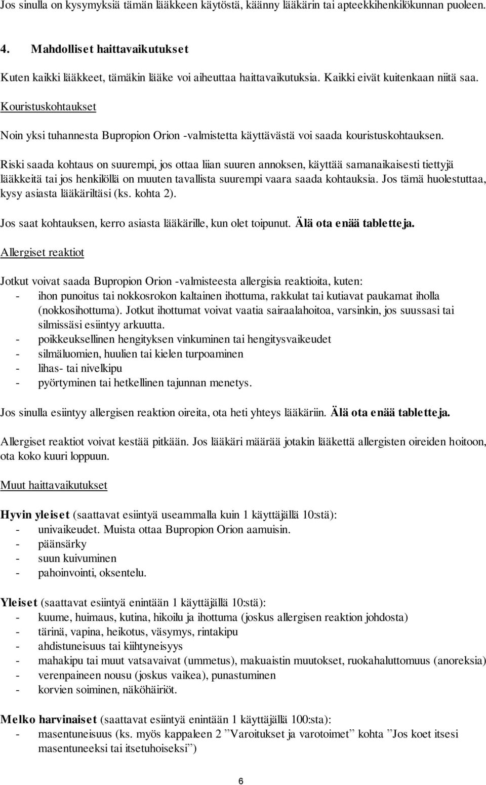 Kouristuskohtaukset Noin yksi tuhannesta Bupropion Orion -valmistetta käyttävästä voi saada kouristuskohtauksen.