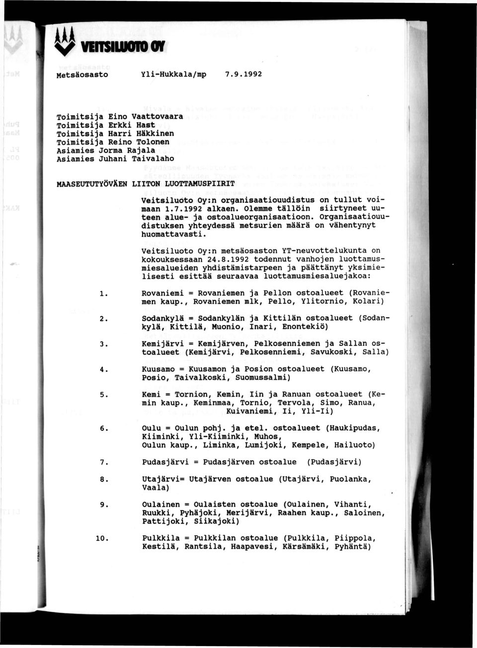 Veitsiluoto Oy:n organisaatiouudistus on tullut voimaan 1.7.1992 alkaen. Olemme tällöin siirtyneet uuteen alue- ja ostoalueorganisaatioon.
