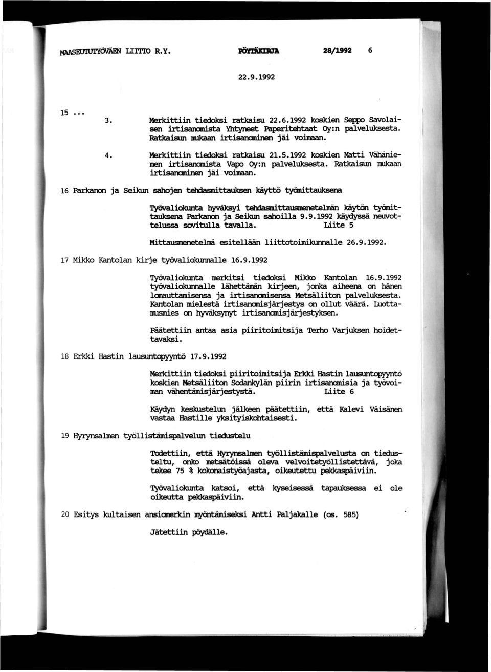 ti 16 Farkancn ja Seikun sahojen täidasmittauksai käyttö työnittauksena lyövaliokunta hyväksyi tehdasmittausmenetelinän käytön työnittauksena Parkanon ja SeiJom sahoilla 9.