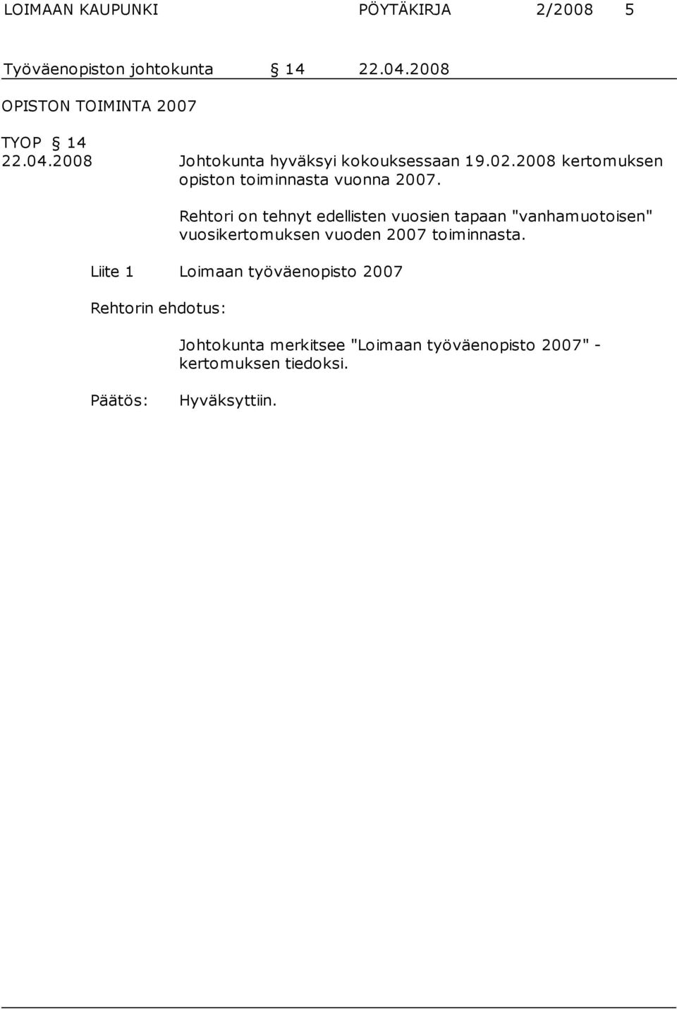 Rehtori on tehnyt edellisten vuosien tapaan "vanhamuotoisen" vuosikertomuksen vuoden 2007 toiminnasta.