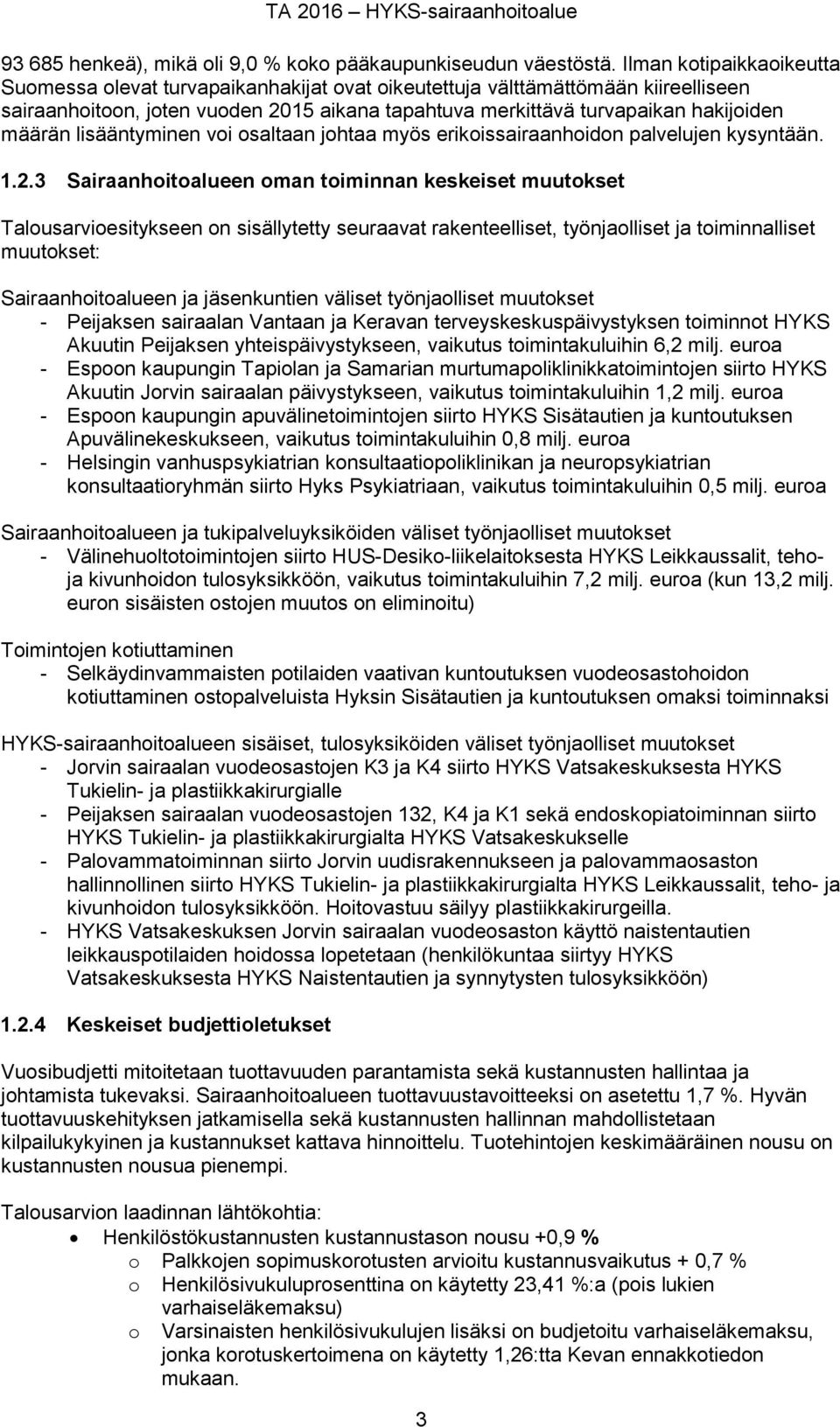 lisääntyminen voi osaltaan johtaa myös erikoissairaanhoidon palvelujen kysyntään. 1.2.