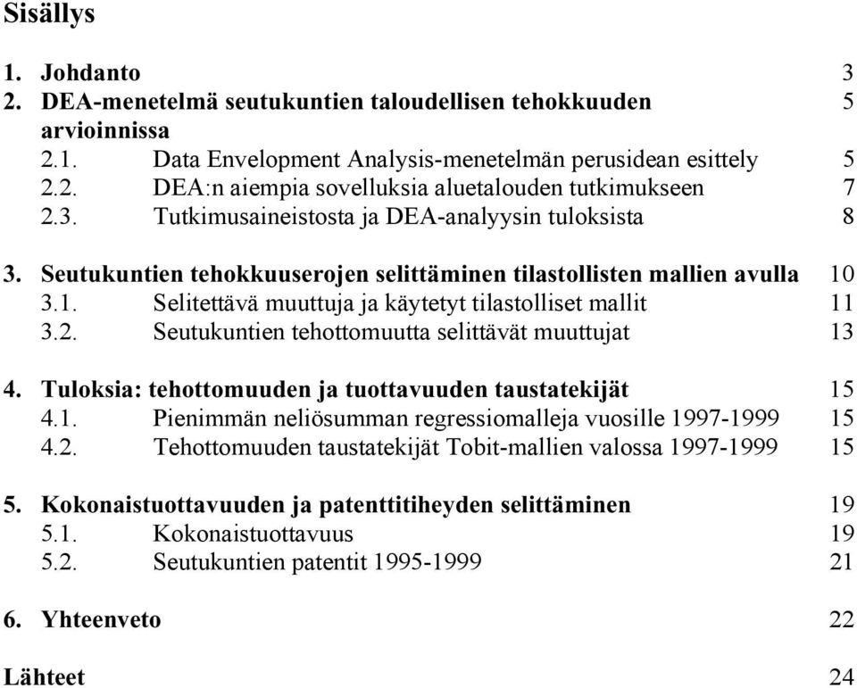 .54-)1(..5) && "%$% B-9)9<9+)5-+)-C/))/199))(4-.5))7,7)199))9?() &" 4. Tuloksia: tehottomuuden ja tuottavuuden taustatekijät &# D%&% E5-+5117++-.5F4911(+8-G8-445/1(..-?(,9/45.