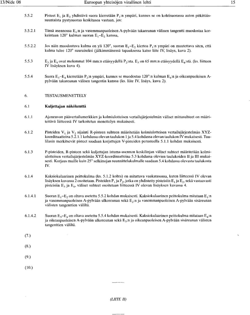 takareunan välinen tangentti muodostaa korkeintaan 120 kulman suoran E1-E2 kanssa, Jos näin muodostuva kulma on yli 120, suoran E1-E2 kiertoa P t :n ympäri on muutettava siten, että kulma tulee 120