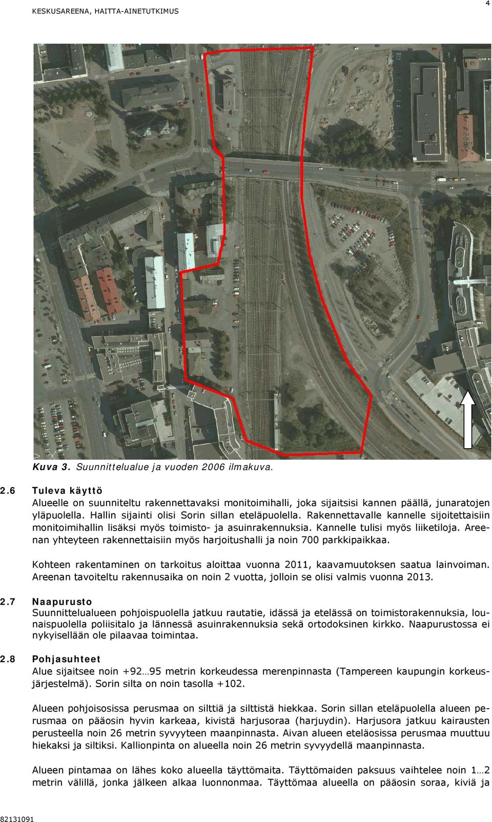 Areenan yhteyteen rakennettaisiin myös harjoitushalli ja noin 700 parkkipaikkaa. Kohteen rakentaminen on tarkoitus aloittaa vuonna 2011, kaavamuutoksen saatua lainvoiman.